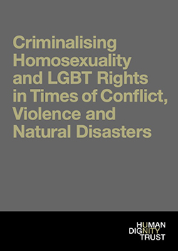 Criminalising Homosexuality and LGBT Rights in Times of Conflict, ﻿Violence and Natural Disasters