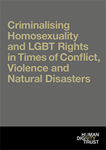 Criminalising Homosexuality and LGBT Rights in Times of Conflict, Violence and Natural Disasters