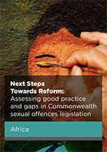 Next Steps Towards Reform: Assessing good practice and gaps in Commonwealth sexual offences legislation in Africa