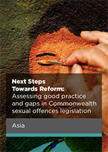 Next Steps Towards Reform: Assessing good practice and gaps in Commonwealth sexual offences legislation in Asia